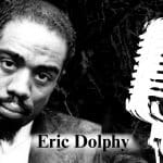 Eric Dolphy’s Legacy: Redefining Jazz, One Note at a Time