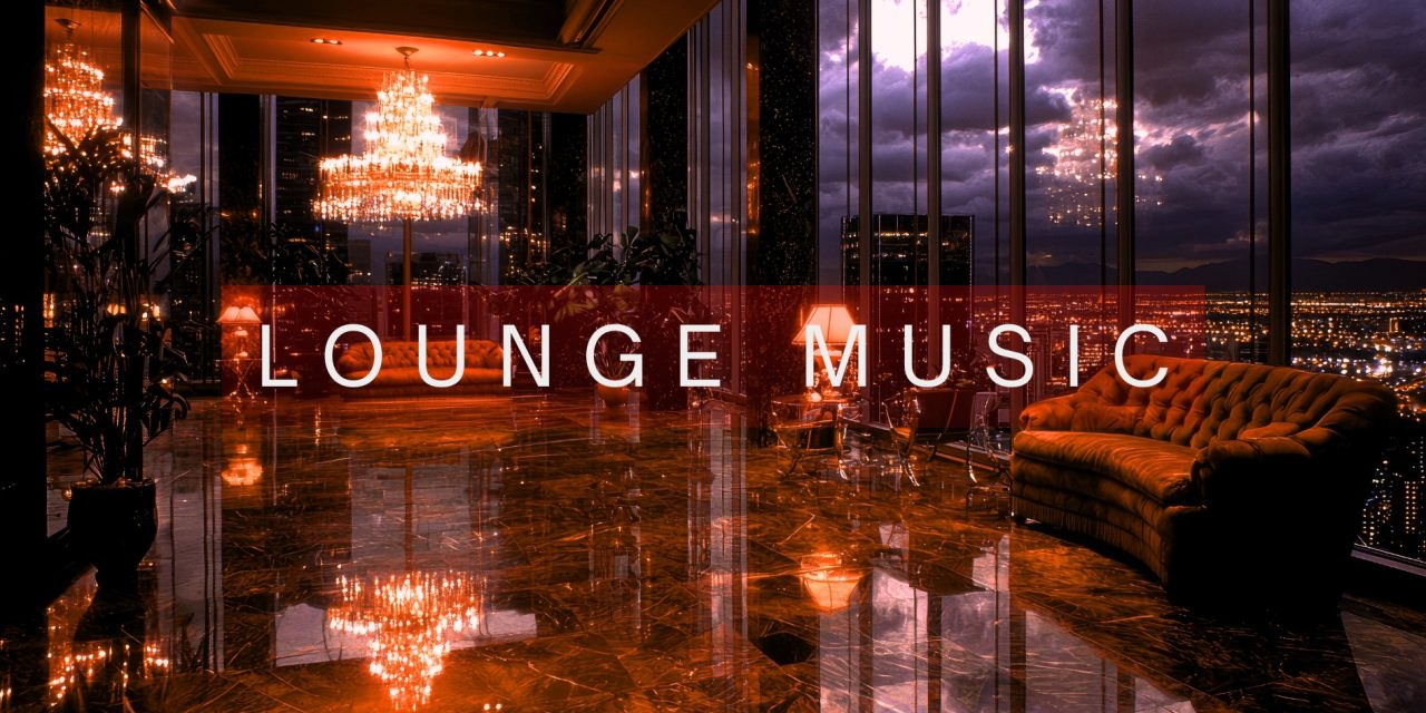 Lounge Music, the New Aesthetic Queen of Contemporary Ambiance