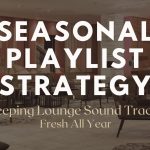 Seasonal Playlist Strategy: Keeping Lounge Soundtracks Fresh All Year