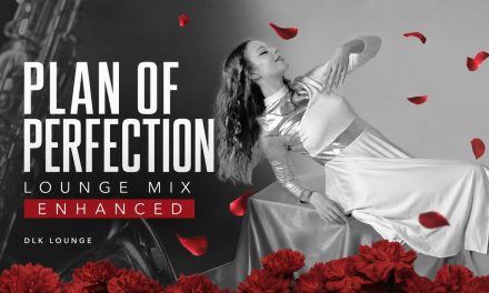 A New Visual and Sonic Chapter for “Plan of Perfection – Lounge Mix ENHANCED”