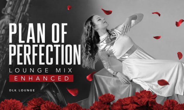 A New Visual and Sonic Chapter for “Plan of Perfection – Lounge Mix ENHANCED”